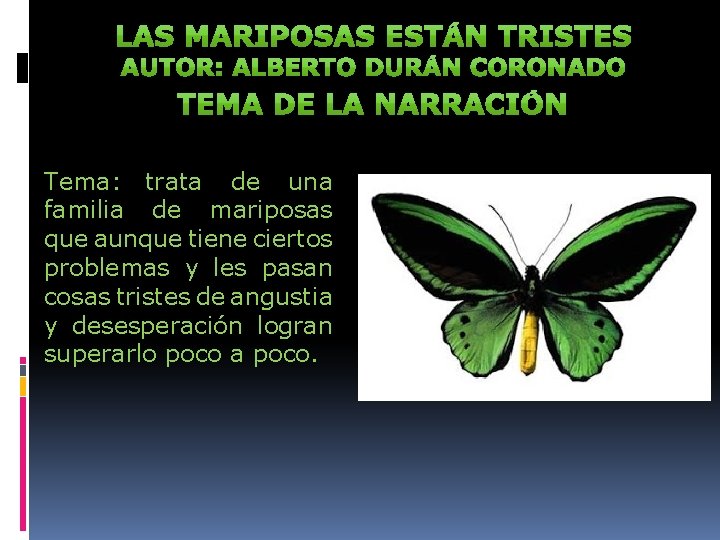 Tema: trata de una familia de mariposas que aunque tiene ciertos problemas y les