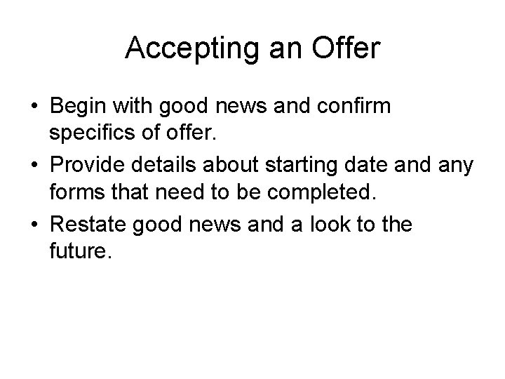 Accepting an Offer • Begin with good news and confirm specifics of offer. •