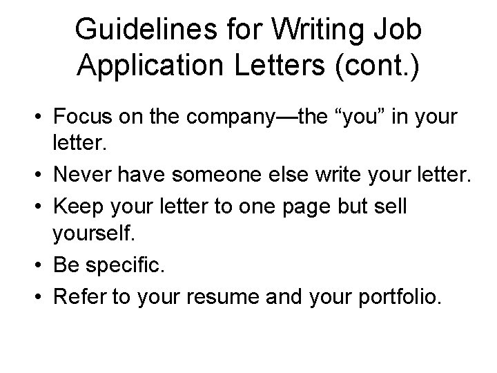 Guidelines for Writing Job Application Letters (cont. ) • Focus on the company—the “you”