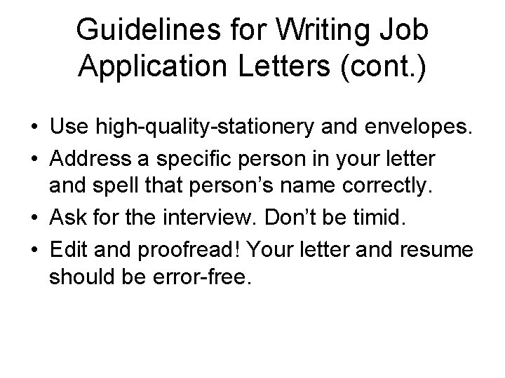Guidelines for Writing Job Application Letters (cont. ) • Use high-quality-stationery and envelopes. •
