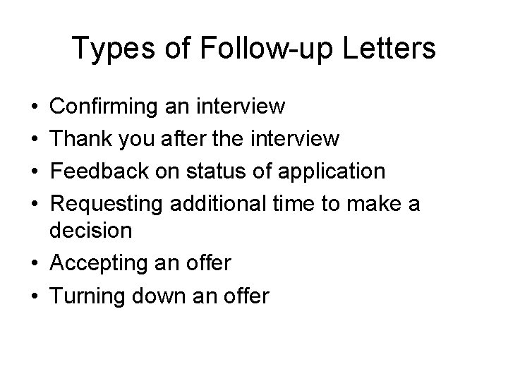 Types of Follow-up Letters • • Confirming an interview Thank you after the interview