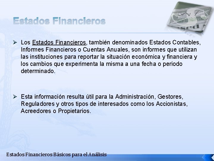 Estados Financieros Ø Los Estados Financieros, también denominados Estados Contables, Estados Financieros Informes Financieros