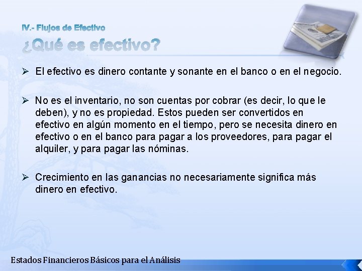 IV. - Flujos de Efectivo ¿Qué es efectivo? Ø El efectivo es dinero contante