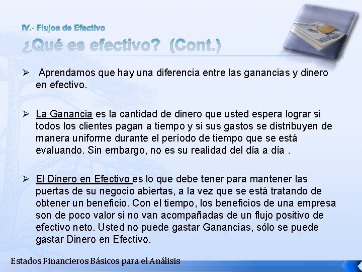 IV. - Flujos de Efectivo ¿Qué es efectivo? (Cont. ) Ø Aprendamos que hay