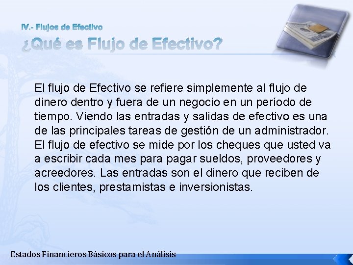 IV. - Flujos de Efectivo ¿Qué es Flujo de Efectivo? El flujo de Efectivo