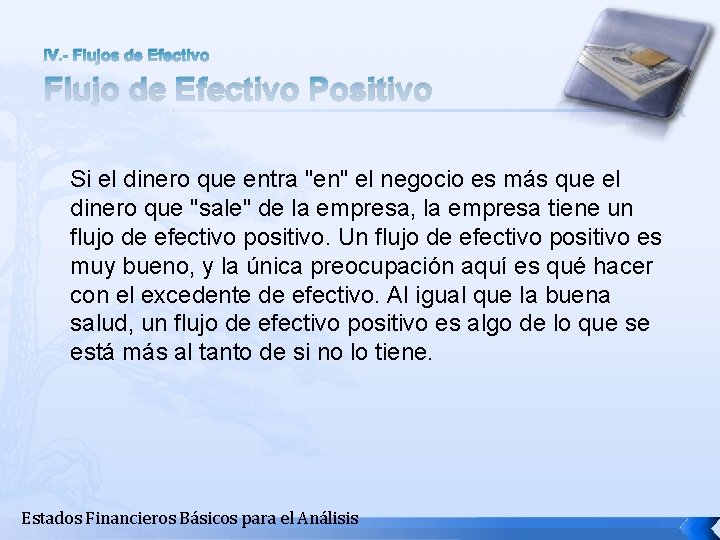 IV. - Flujos de Efectivo Flujo de Efectivo Positivo Si el dinero que entra