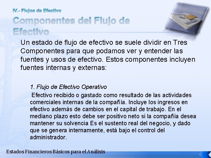 IV. - Flujos de Efectivo Componentes del Flujo de Efectivo Un estado de flujo