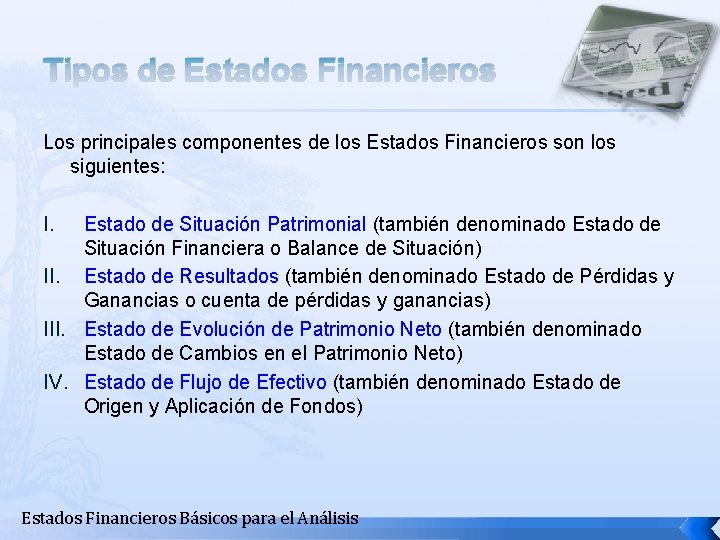 Tipos de Estados Financieros Los principales componentes de los Estados Financieros son los siguientes: