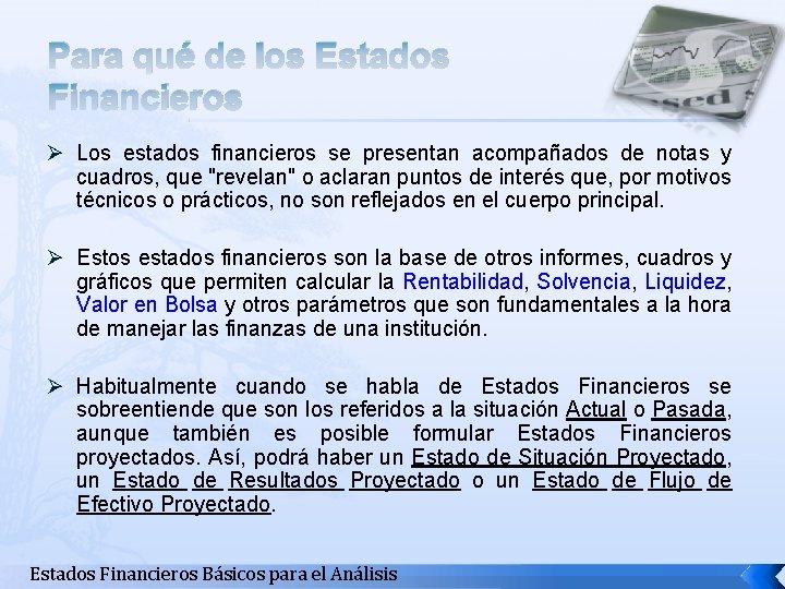 Para qué de los Estados Financieros Ø Los estados financieros se presentan acompañados de