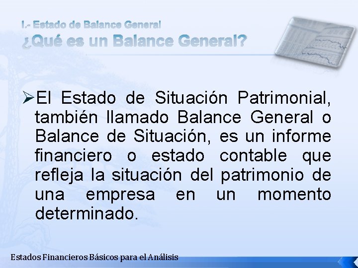 I. - Estado de Balance General ¿Qué es un Balance General? ØEl Estado de