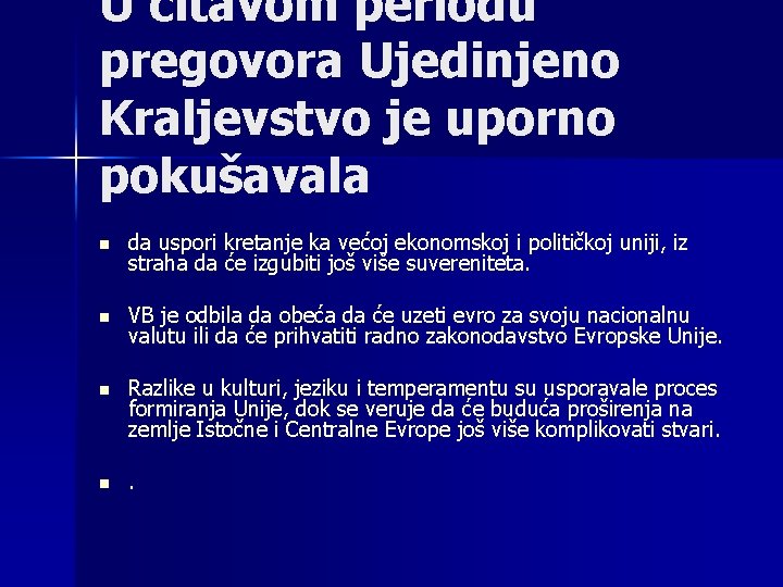 U čitavom periodu pregovora Ujedinjeno Kraljevstvo je uporno pokušavala n da uspori kretanje ka