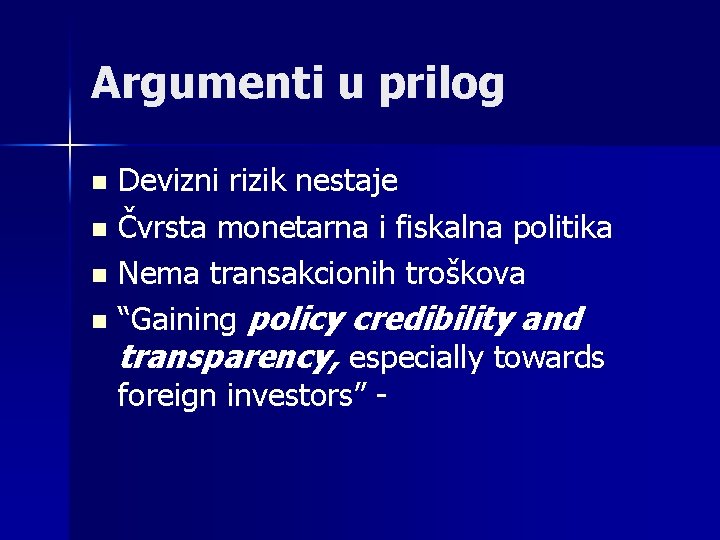 Argumenti u prilog Devizni rizik nestaje n Čvrsta monetarna i fiskalna politika n Nema