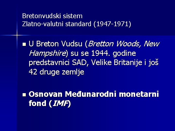 Bretonvudski sistem Zlatno-valutni standard (1947 -1971) n n U Breton Vudsu (Bretton Woods, New