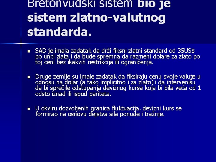 Bretonvudski sistem bio je sistem zlatno-valutnog standarda. n SAD je imala zadatak da drži