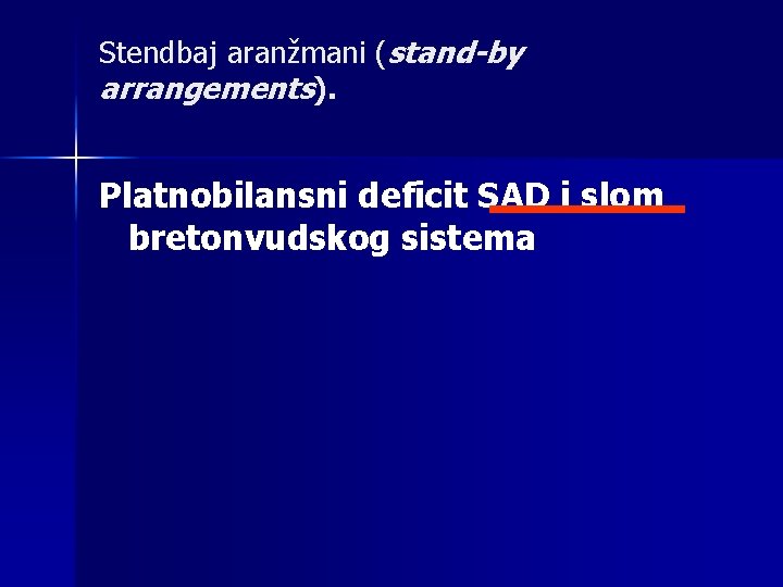 Stendbaj aranžmani (stand-by arrangements). Platnobilansni deficit SAD i slom bretonvudskog sistema 