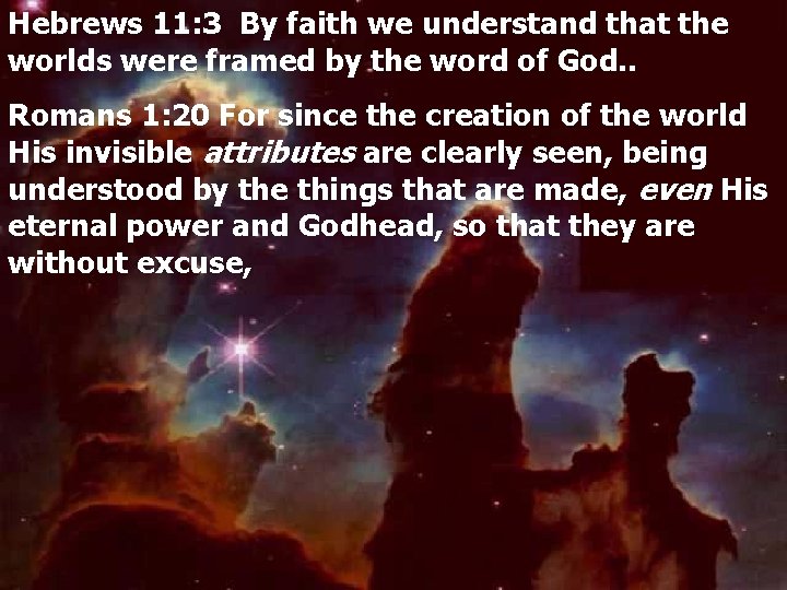 Hebrews 11: 3 By faith we understand that the worlds were framed by the