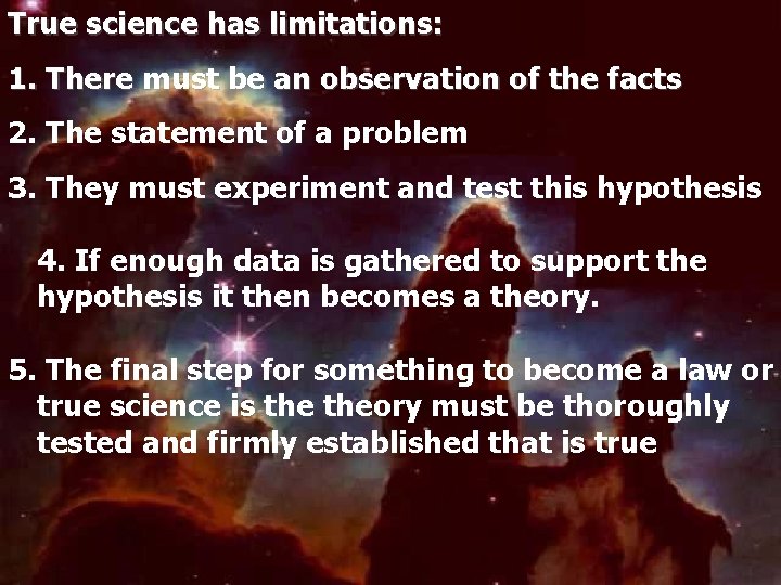 True science has limitations: 1. There must be an observation of the facts 2.
