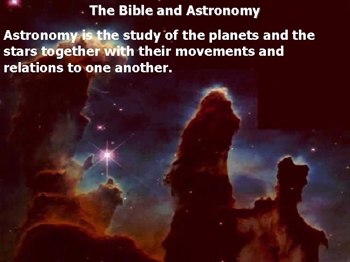 The Bible and Astronomy is the study of the planets and the stars together