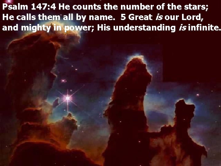 Psalm 147: 4 He counts the number of the stars; He calls them all