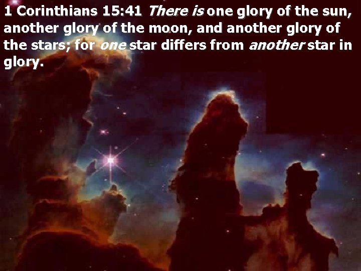 1 Corinthians 15: 41 There is one glory of the sun, another glory of
