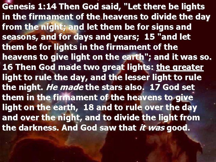 Genesis 1: 14 Then God said, "Let there be lights in the firmament of