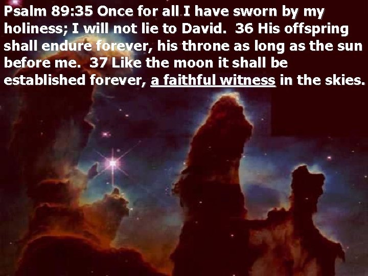 Psalm 89: 35 Once for all I have sworn by my holiness; I will