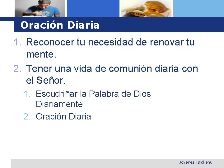 Oración Diaria 1. Reconocer tu necesidad de renovar tu mente. 2. Tener una vida