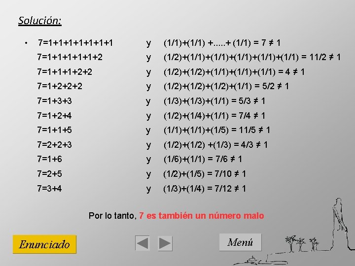 Solución: • 7=1+1+1+1 y (1/1)+(1/1) +. . . + (1/1) = 7 ≠ 1