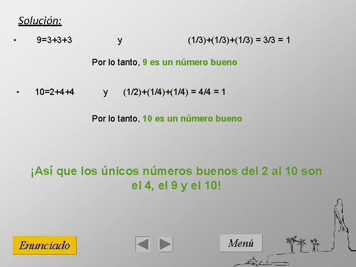 Solución: • 9=3+3+3 y (1/3)+(1/3) = 3/3 = 1 Por lo tanto, 9 es