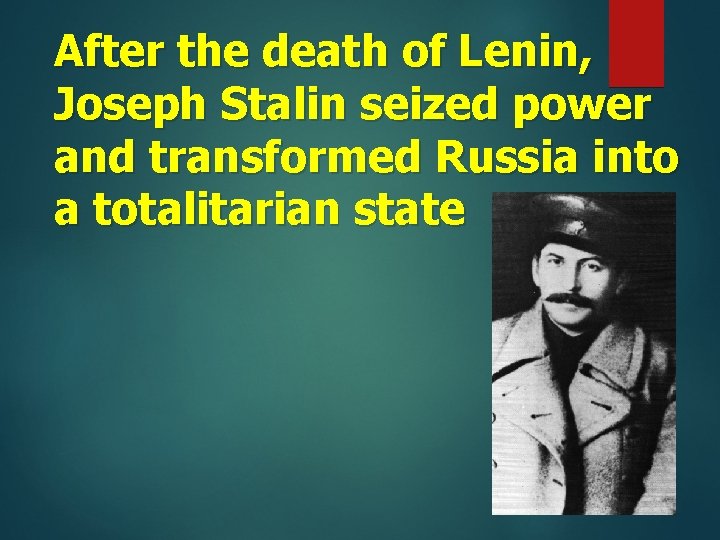 After the death of Lenin, Joseph Stalin seized power and transformed Russia into a