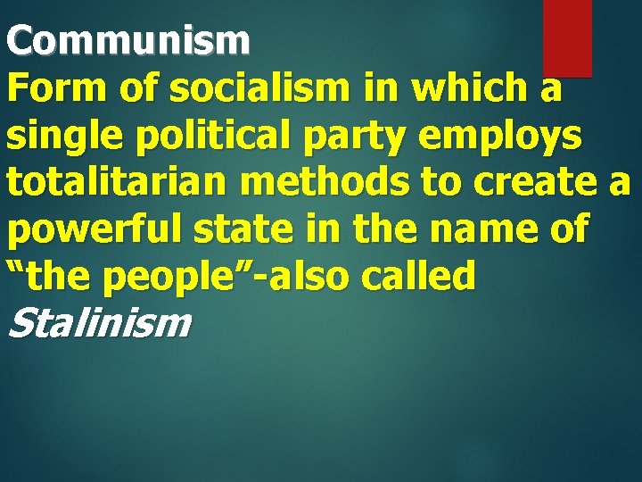 Communism Form of socialism in which a single political party employs totalitarian methods to