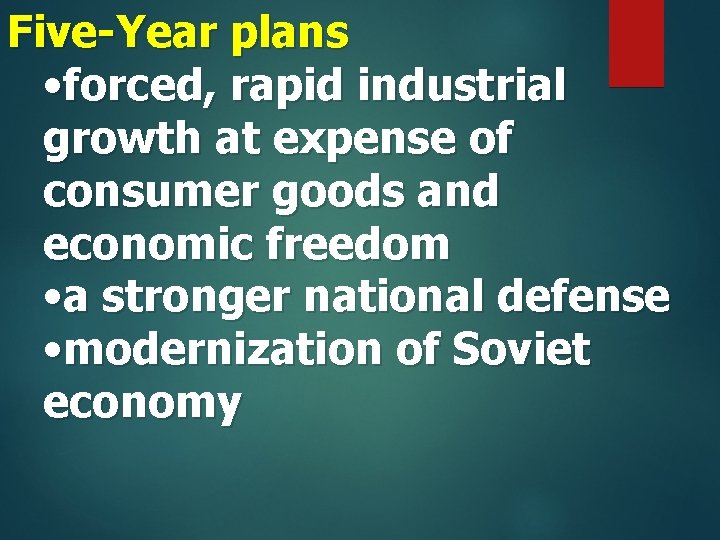 Five-Year plans • forced, rapid industrial growth at expense of consumer goods and economic