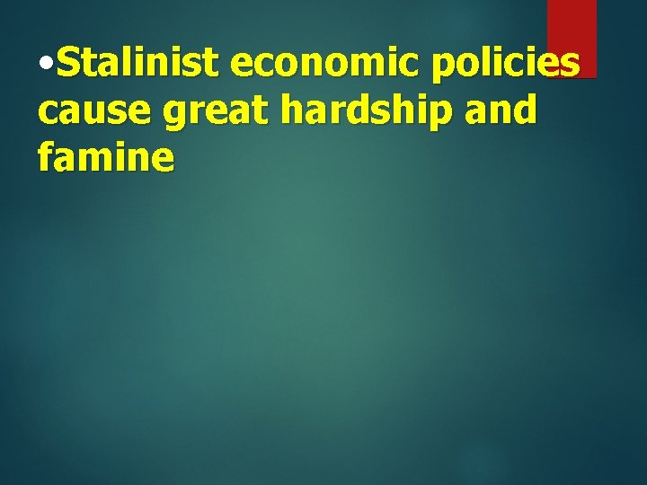  • Stalinist economic policies cause great hardship and famine 