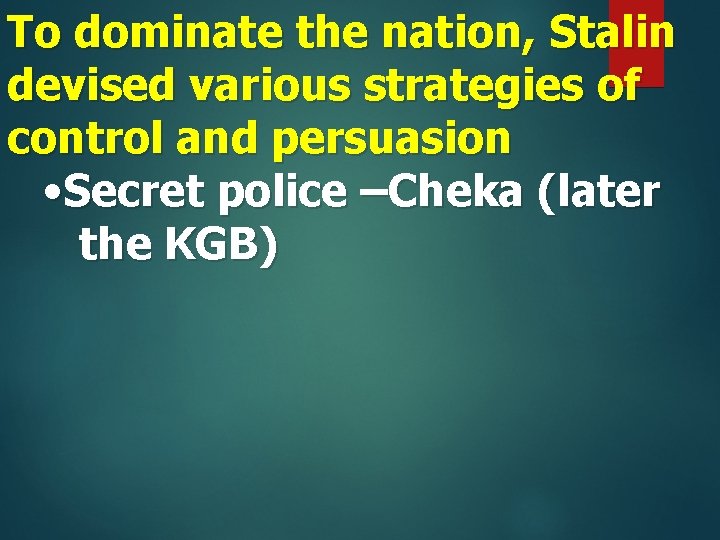 To dominate the nation, Stalin devised various strategies of control and persuasion • Secret