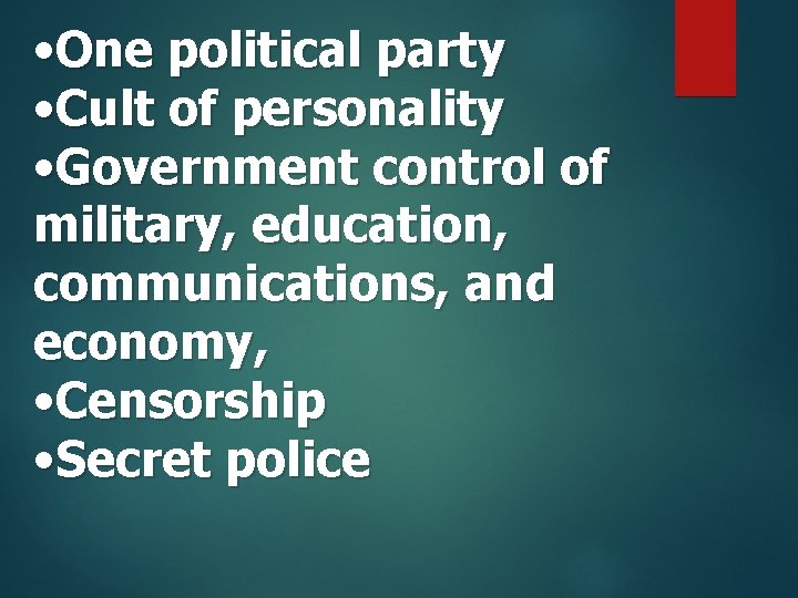  • One political party • Cult of personality • Government control of military,