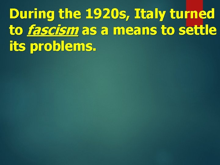 During the 1920 s, Italy turned to fascism as a means to settle its