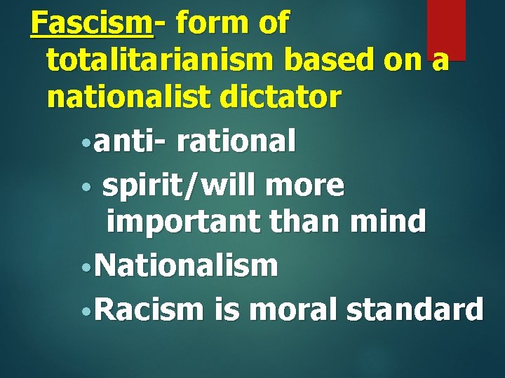 Fascism- form of totalitarianism based on a nationalist dictator • anti- rational • spirit/will