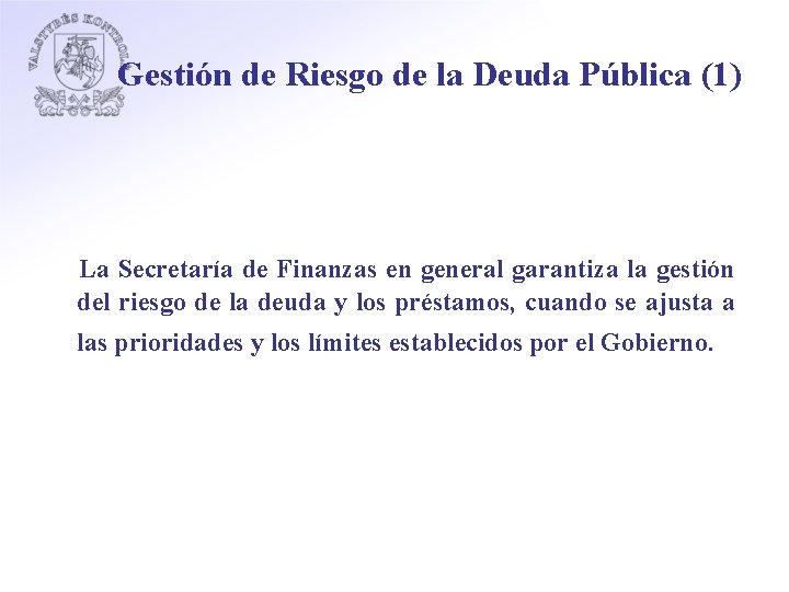 Gestión de Riesgo de la Deuda Pública (1) La Secretaría de Finanzas en general