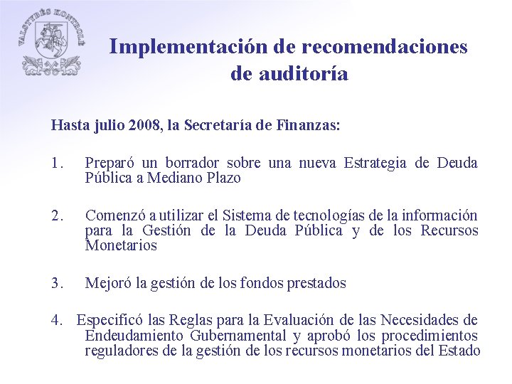 Implementación de recomendaciones de auditoría Hasta julio 2008, la Secretaría de Finanzas: 1. Preparó