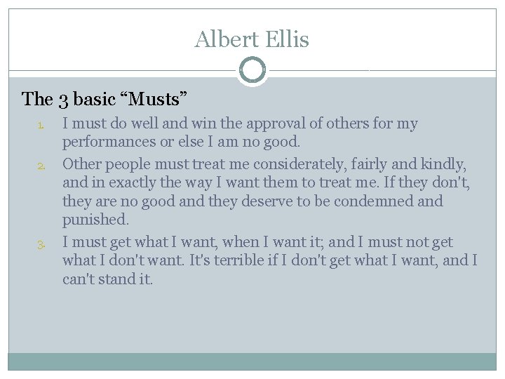 Albert Ellis The 3 basic “Musts” 1. 2. 3. I must do well and