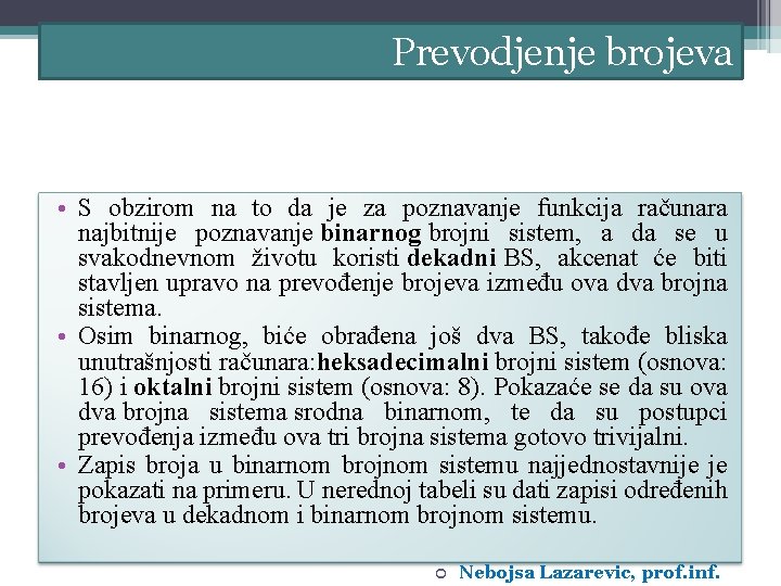 Prevodjenje brojeva • S obzirom na to da je za poznavanje funkcija računara najbitnije