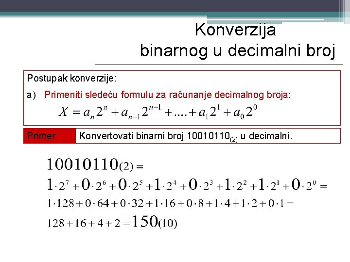 Konverzija binarnog u decimalni broj Postupak konverzije: a) Primeniti sledeću formulu za računanje decimalnog