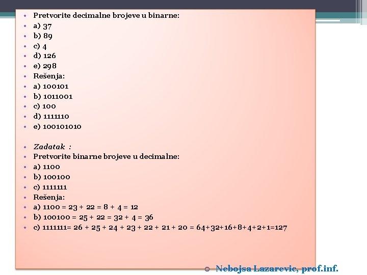  • • • Pretvorite decimalne brojeve u binarne: a) 37 b) 89 c)