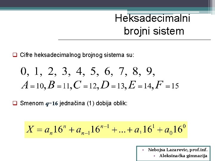 Heksadecimalni brojni sistem q Cifre heksadecimalnog brojnog sistema su: q Smenom q=16 jednačina (1)