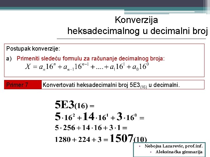 Konverzija heksadecimalnog u decimalni broj Postupak konverzije: a) Primeniti sledeću formulu za računanje decimalnog
