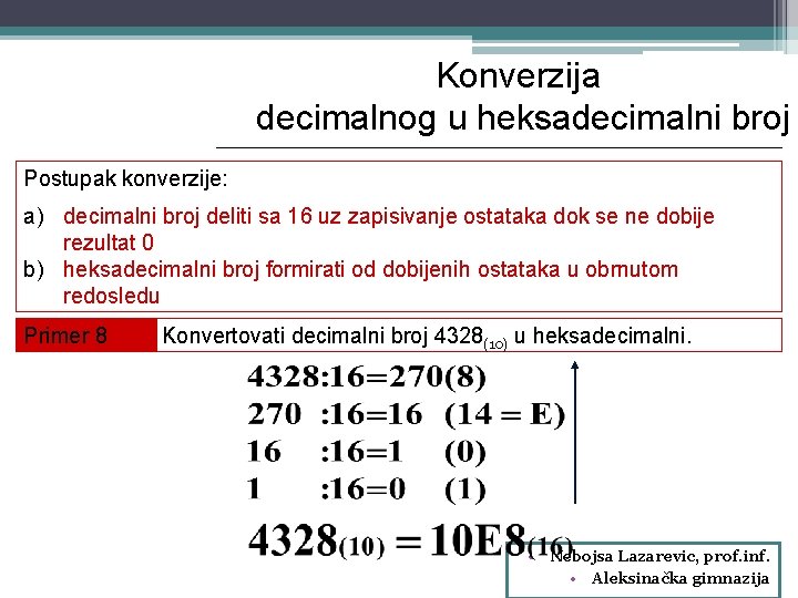 Konverzija decimalnog u heksadecimalni broj Postupak konverzije: a) decimalni broj deliti sa 16 uz