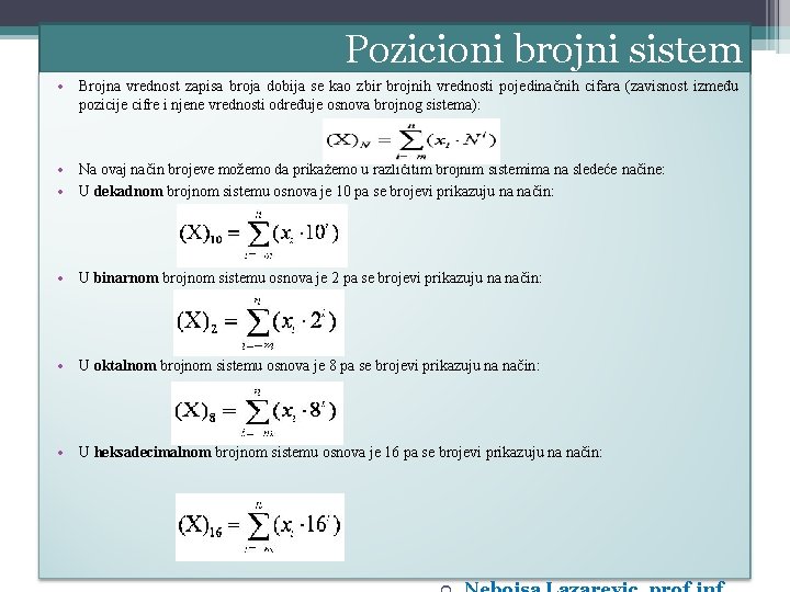 Pozicioni brojni sistem • Brojna vrednost zapisa broja dobija se kao zbir brojnih vrednosti