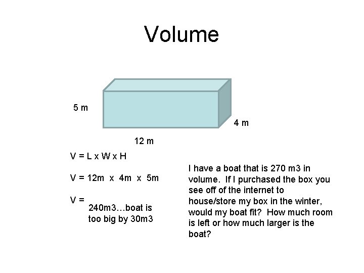 Volume 5 m 4 m 12 m V=Lx. Wx. H V = 12 m