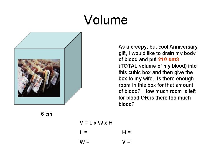 Volume As a creepy, but cool Anniversary gift, I would like to drain my