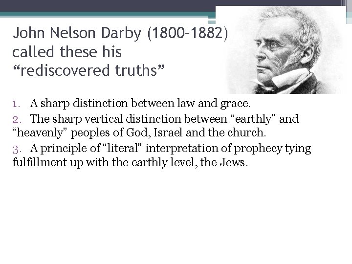 John Nelson Darby (1800 -1882) called these his “rediscovered truths” 1. A sharp distinction